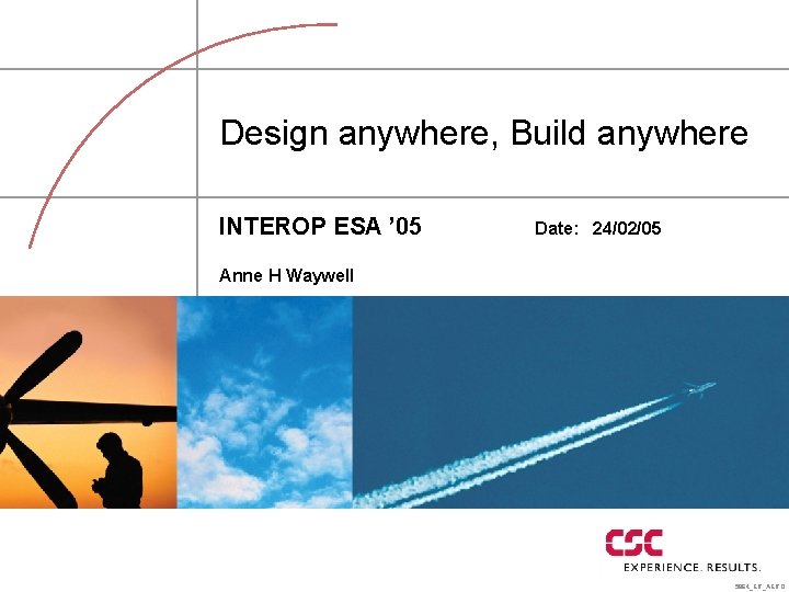 Design anywhere, Build anywhere INTEROP ESA ’ 05 Date: 24/02/05 Anne H Waywell 5864_ER_AERO