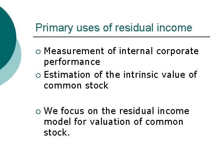 Primary uses of residual income Measurement of internal corporate performance ¡ Estimation of the