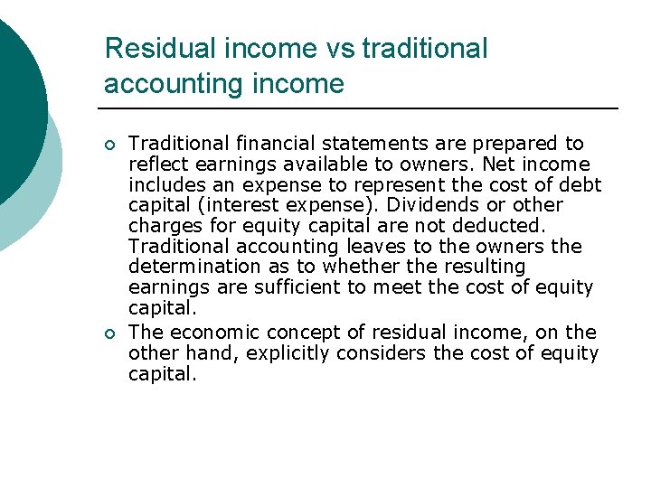 Residual income vs traditional accounting income ¡ ¡ Traditional financial statements are prepared to