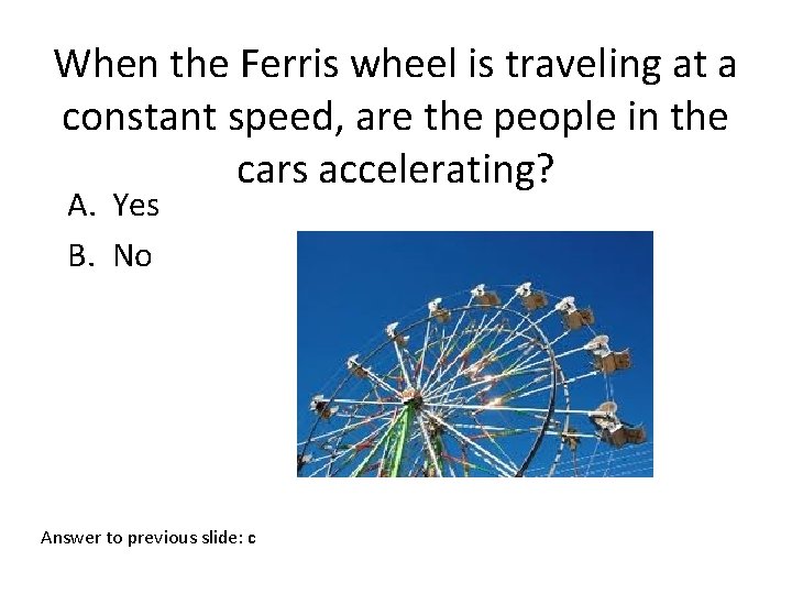 When the Ferris wheel is traveling at a constant speed, are the people in