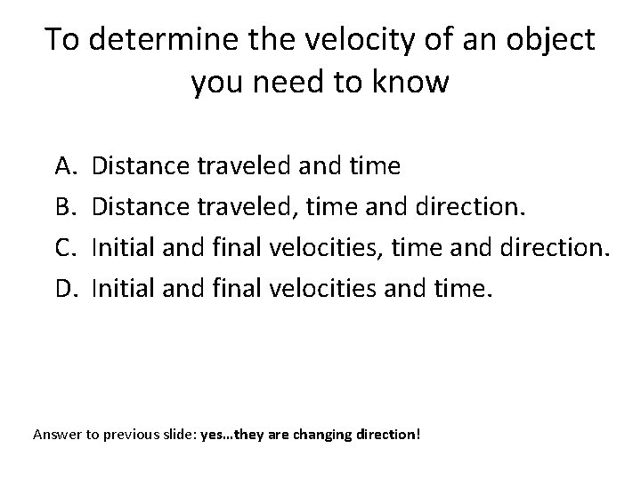 To determine the velocity of an object you need to know A. B. C.