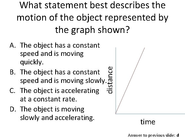 What statement best describes the motion of the object represented by the graph shown?
