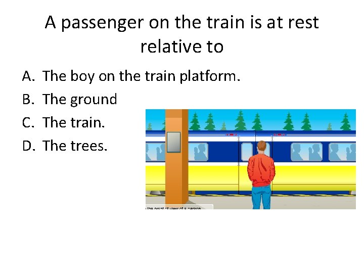 A passenger on the train is at rest relative to A. B. C. D.