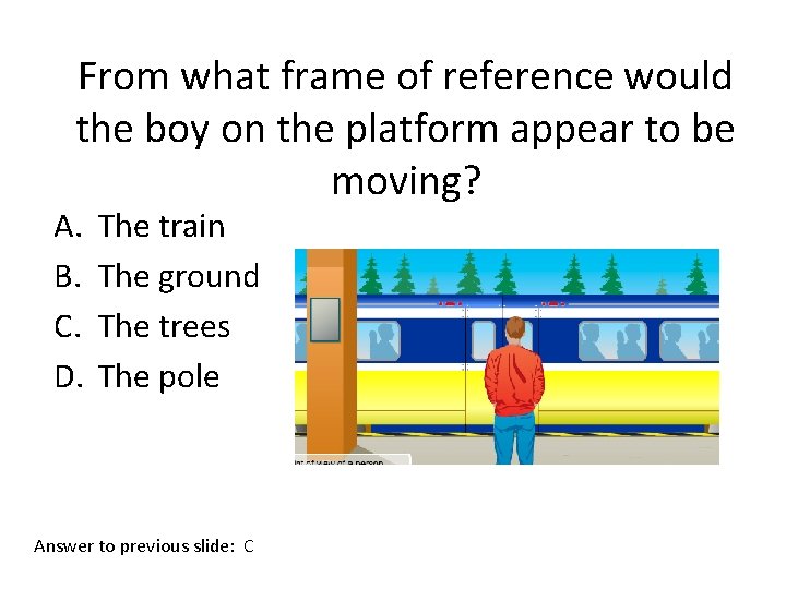 From what frame of reference would the boy on the platform appear to be