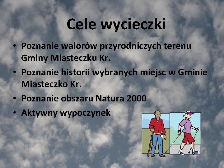 Cele wycieczki • Poznanie walorów przyrodniczych terenu Gminy Miasteczku Kr. • Poznanie historii wybranych