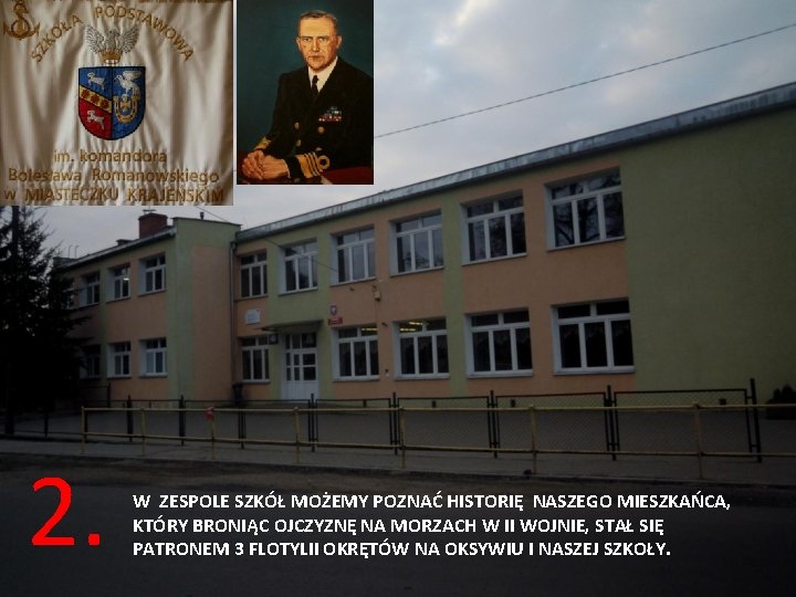 2. W ZESPOLE SZKÓŁ MOŻEMY POZNAĆ HISTORIĘ NASZEGO MIESZKAŃCA, KTÓRY BRONIĄC OJCZYZNĘ NA MORZACH