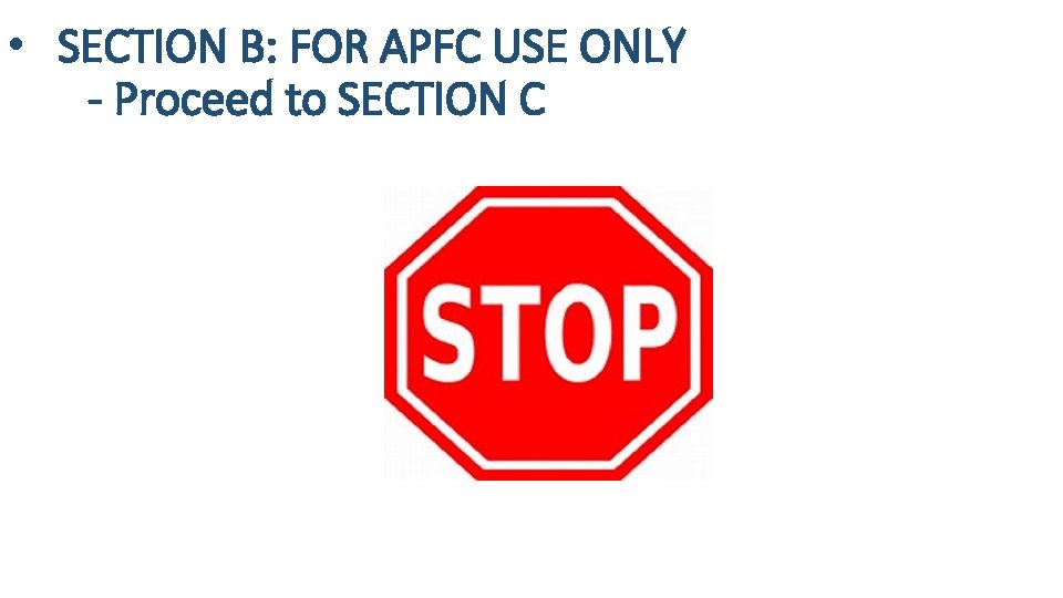 • SECTION B: FOR APFC USE ONLY - Proceed to SECTION C • SECTION B: FOR APFC USE ONLY - Proceed to SECTION C