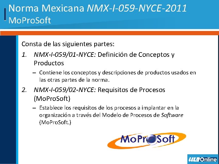 Norma Mexicana NMX-I-059 -NYCE-2011 Mo. Pro. Soft Consta de las siguientes partes: 1. NMX-I-059/01