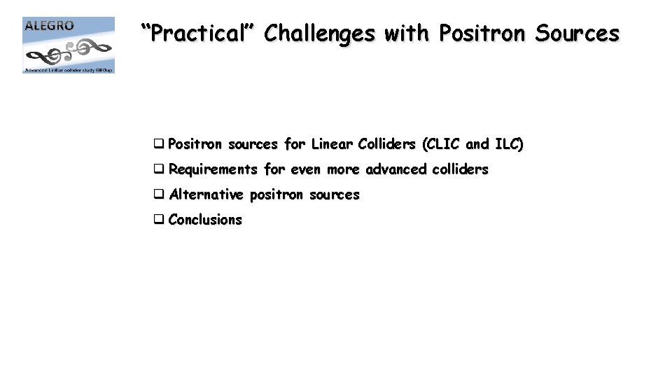 “Practical” Challenges with Positron Sources q Positron sources for Linear Colliders (CLIC and ILC)