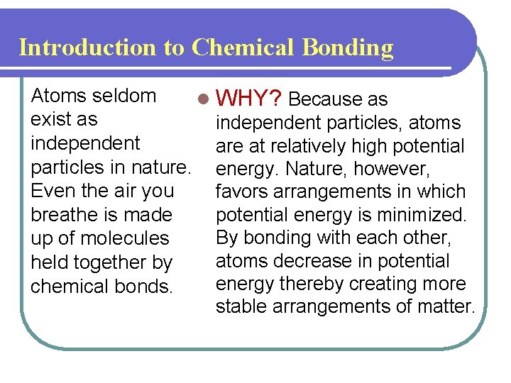 Introduction to Chemical Bonding Atoms seldom l WHY? Because as exist as independent particles,