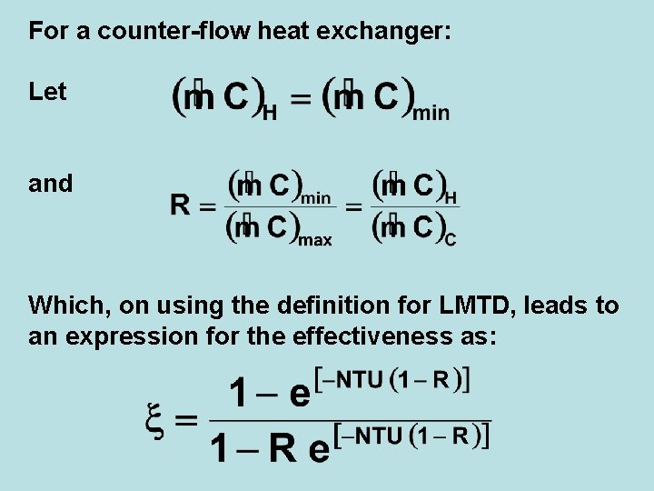 For a counter-flow heat exchanger: Let and Which, on using the definition for LMTD,