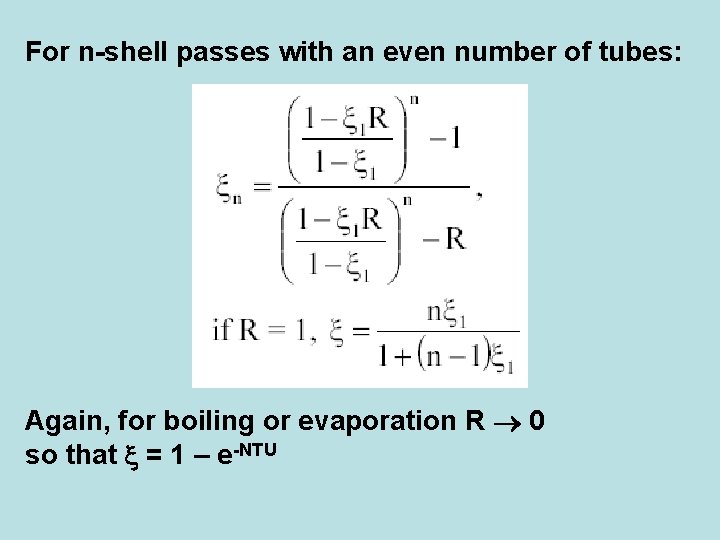 For n-shell passes with an even number of tubes: Again, for boiling or evaporation