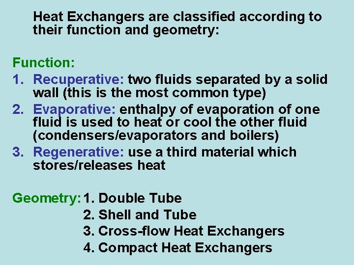 Heat Exchangers are classified according to their function and geometry: Function: 1. Recuperative: two