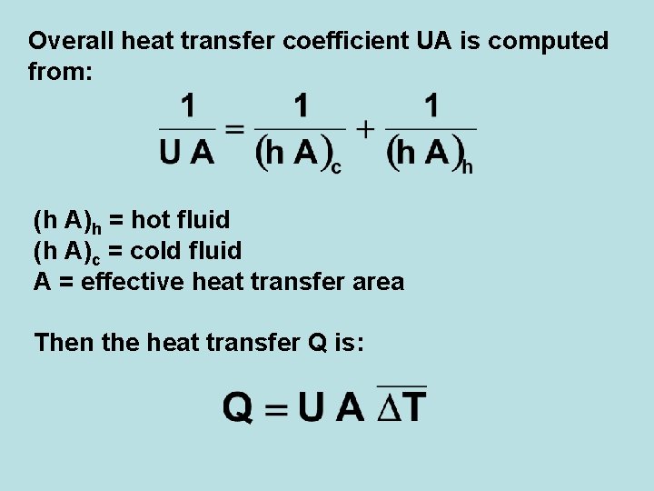 Overall heat transfer coefficient UA is computed from: (h A)h = hot fluid (h