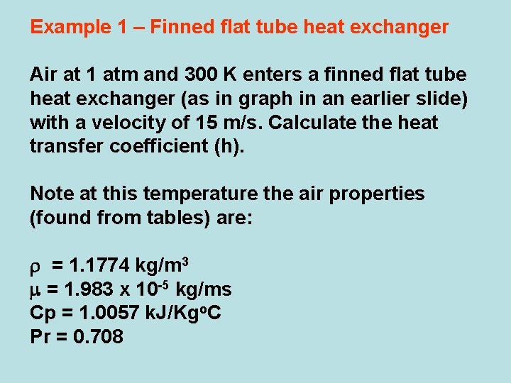 Example 1 – Finned flat tube heat exchanger Air at 1 atm and 300