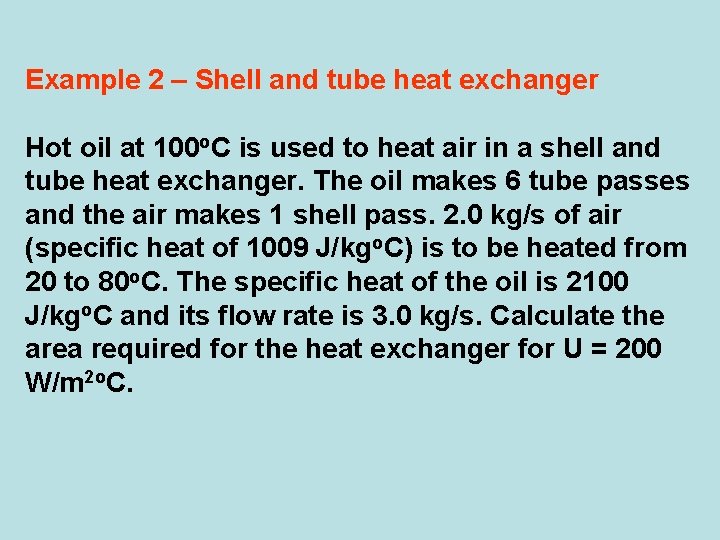 Example 2 – Shell and tube heat exchanger Hot oil at 100 o. C