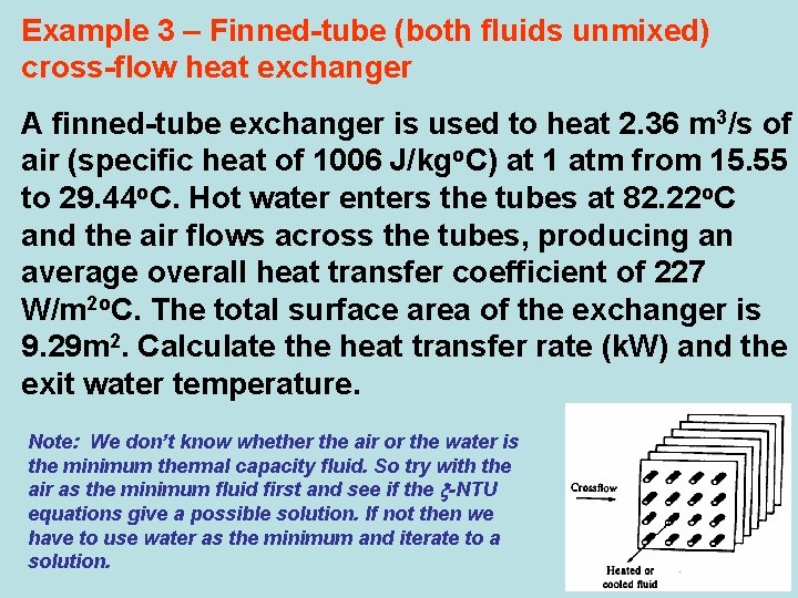 Example 3 – Finned-tube (both fluids unmixed) cross-flow heat exchanger A finned-tube exchanger is