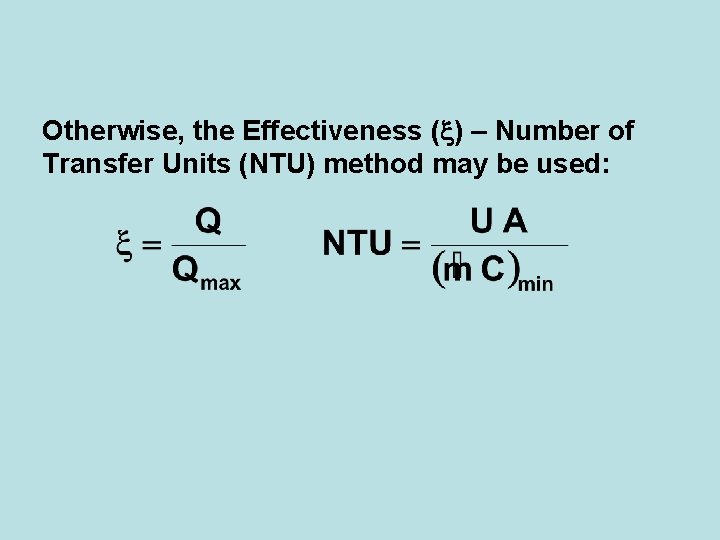 Otherwise, the Effectiveness ( ) – Number of Transfer Units (NTU) method may be