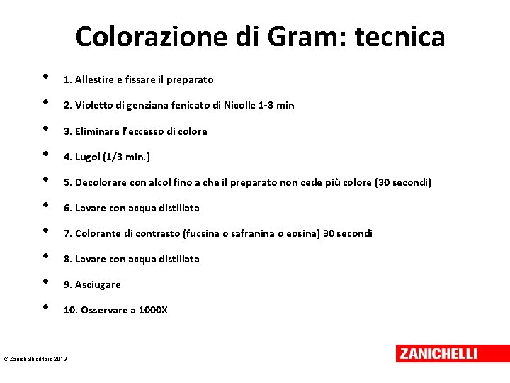 Colorazione di Gram: tecnica • • • 1. Allestire e fissare il preparato 2.