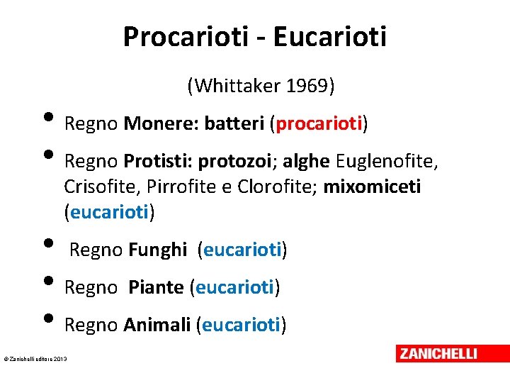 Procarioti - Eucarioti (Whittaker 1969) • Regno Monere: batteri (procarioti) • Regno Protisti: protozoi;