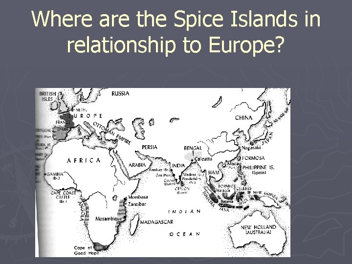 Where are the Spice Islands in relationship to Europe? 