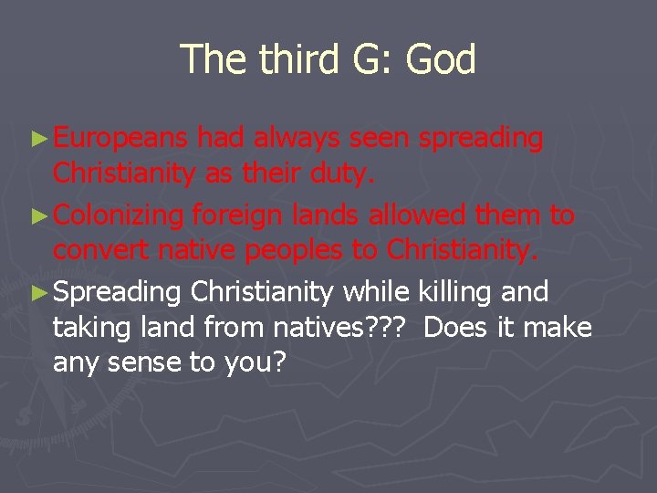 The third G: God ► Europeans had always seen spreading Christianity as their duty.