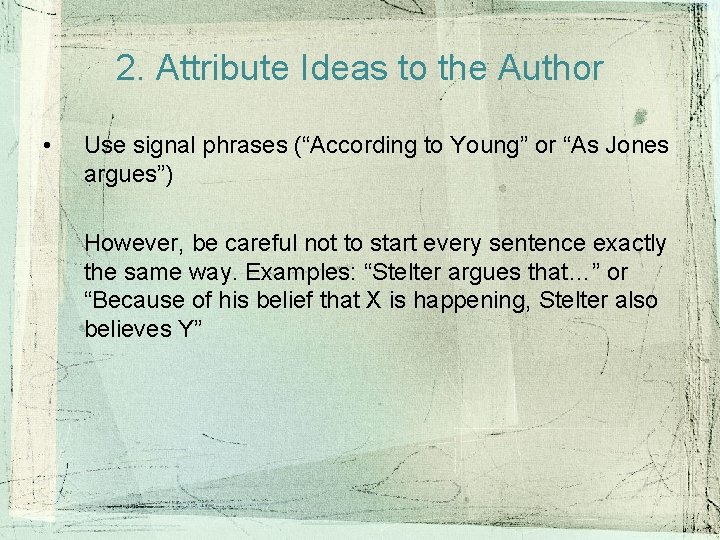 2. Attribute Ideas to the Author • Use signal phrases (“According to Young” or 2. Attribute Ideas to the Author • Use signal phrases (“According to Young” or