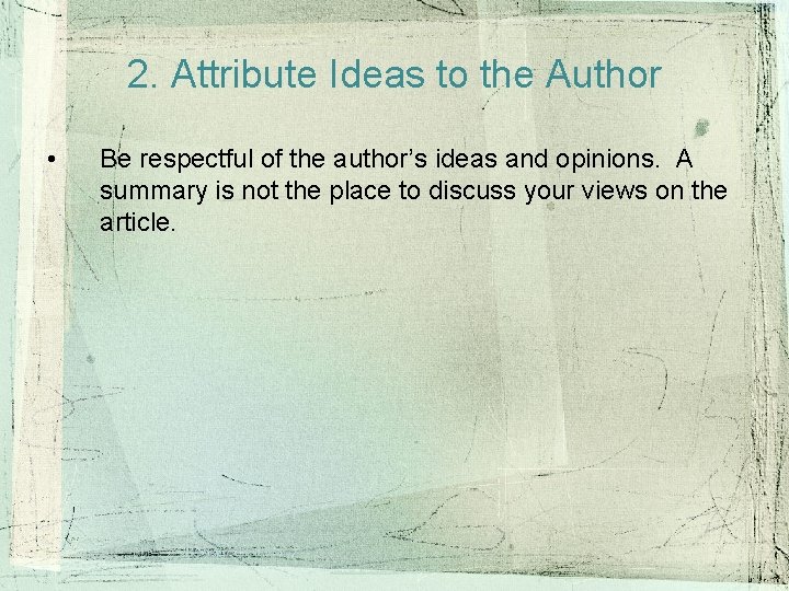 2. Attribute Ideas to the Author • Be respectful of the author’s ideas and 2. Attribute Ideas to the Author • Be respectful of the author’s ideas and