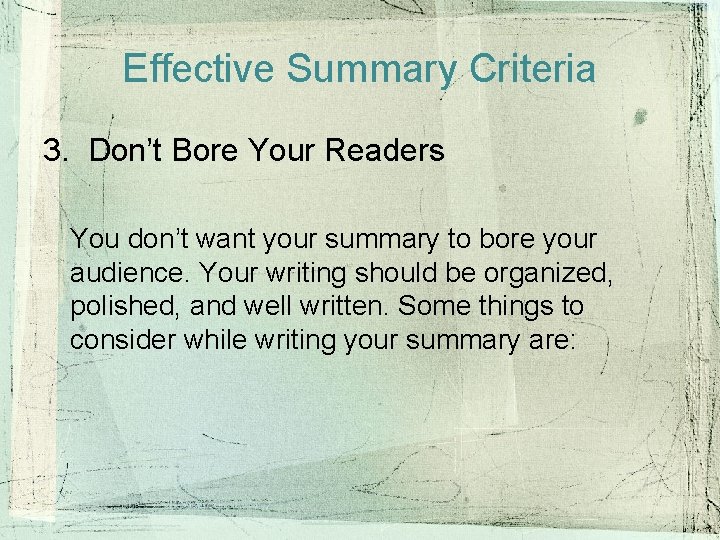 Effective Summary Criteria 3. Don’t Bore Your Readers You don’t want your summary to Effective Summary Criteria 3. Don’t Bore Your Readers You don’t want your summary to