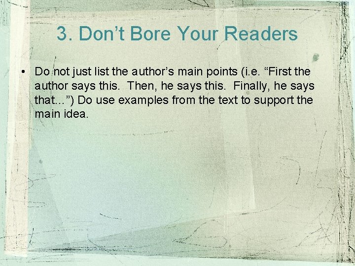 3. Don’t Bore Your Readers • Do not just list the author’s main points 3. Don’t Bore Your Readers • Do not just list the author’s main points