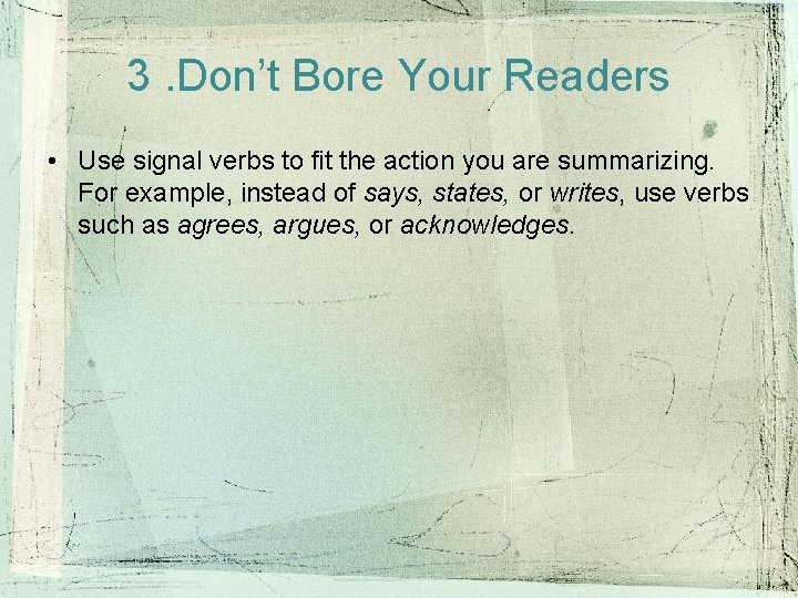 3. Don’t Bore Your Readers • Use signal verbs to fit the action you 3. Don’t Bore Your Readers • Use signal verbs to fit the action you