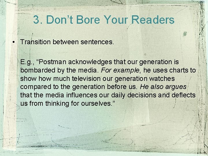 3. Don’t Bore Your Readers • Transition between sentences. E. g. , “Postman acknowledges 3. Don’t Bore Your Readers • Transition between sentences. E. g. , “Postman acknowledges