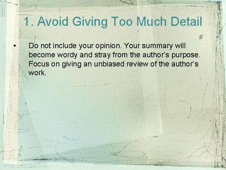 1. Avoid Giving Too Much Detail • Do not include your opinion. Your summary 1. Avoid Giving Too Much Detail • Do not include your opinion. Your summary