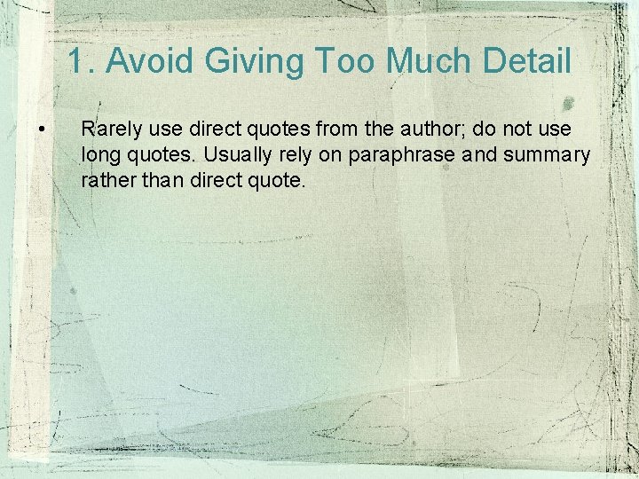 1. Avoid Giving Too Much Detail • Rarely use direct quotes from the author; 1. Avoid Giving Too Much Detail • Rarely use direct quotes from the author;
