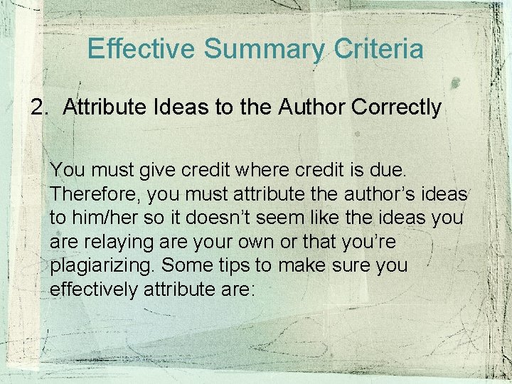 Effective Summary Criteria 2. Attribute Ideas to the Author Correctly You must give credit Effective Summary Criteria 2. Attribute Ideas to the Author Correctly You must give credit