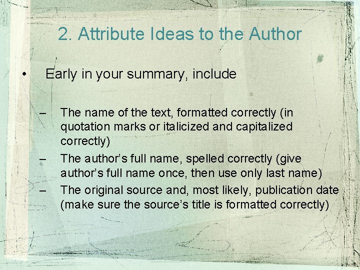 2. Attribute Ideas to the Author • Early in your summary, include – – 2. Attribute Ideas to the Author • Early in your summary, include – –