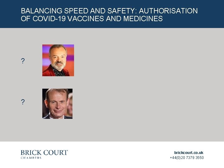 BALANCING SPEED AND SAFETY: AUTHORISATION OF COVID-19 VACCINES AND MEDICINES ? ? brickcourt. co.