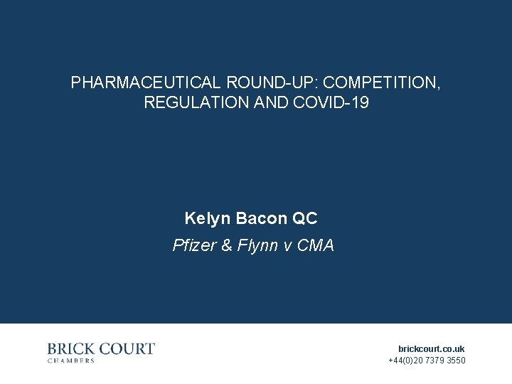 PHARMACEUTICAL ROUND-UP: COMPETITION, REGULATION AND COVID-19 Kelyn Bacon QC Pfizer & Flynn v CMA