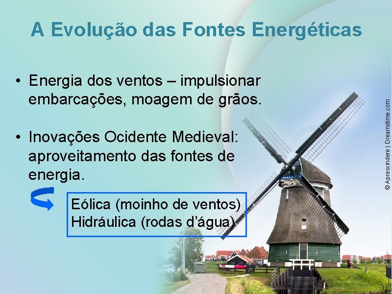  • Energia dos ventos – impulsionar embarcações, moagem de grãos. • Inovações Ocidente