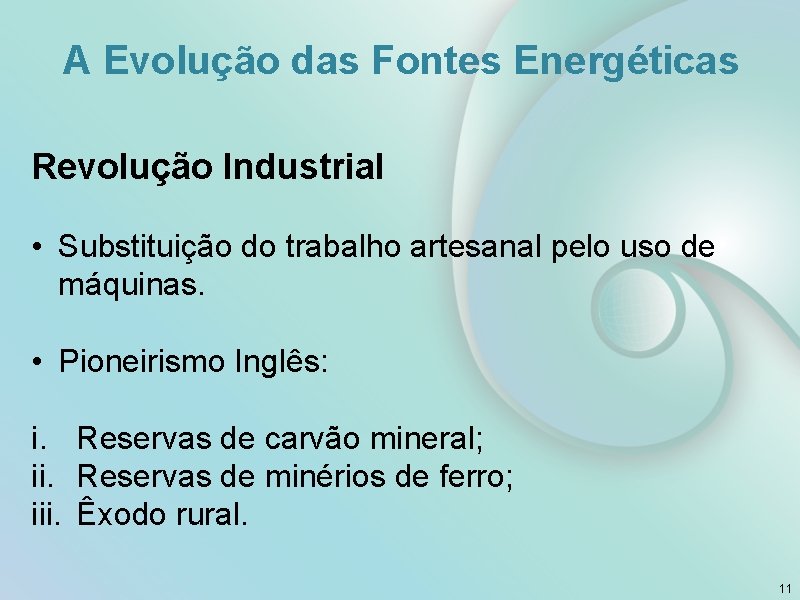A Evolução das Fontes Energéticas Revolução Industrial • Substituição do trabalho artesanal pelo uso
