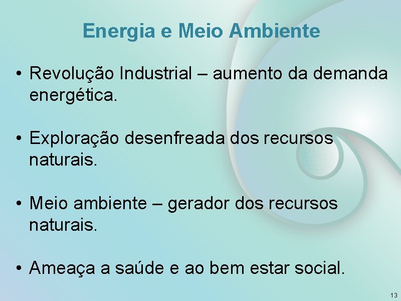 Energia e Meio Ambiente • Revolução Industrial – aumento da demanda energética. • Exploração