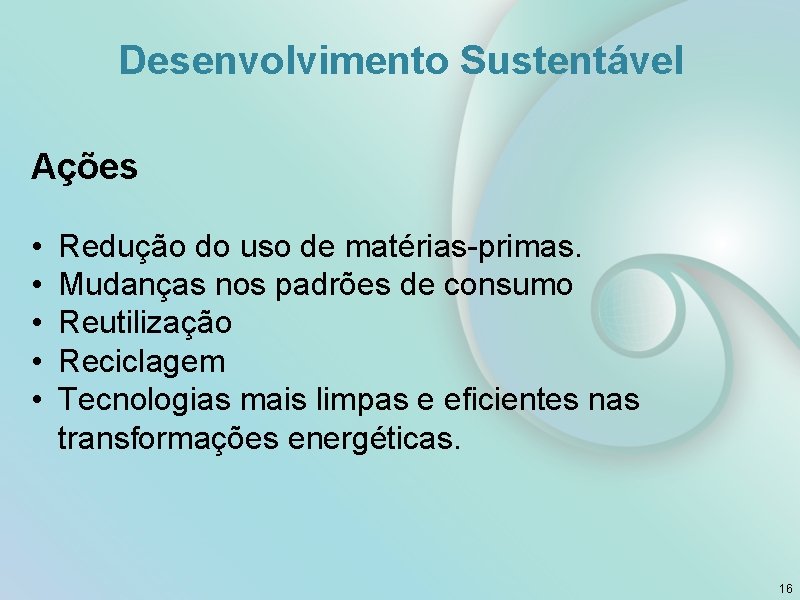 Desenvolvimento Sustentável Ações • • • Redução do uso de matérias-primas. Mudanças nos padrões