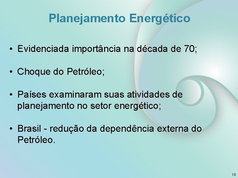 Planejamento Energético • Evidenciada importância na década de 70; • Choque do Petróleo; •