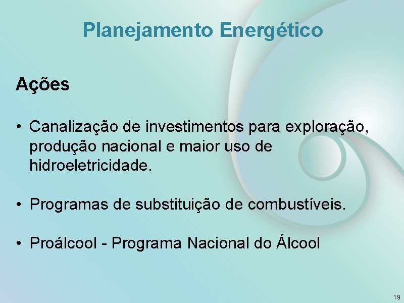 Planejamento Energético Ações • Canalização de investimentos para exploração, produção nacional e maior uso