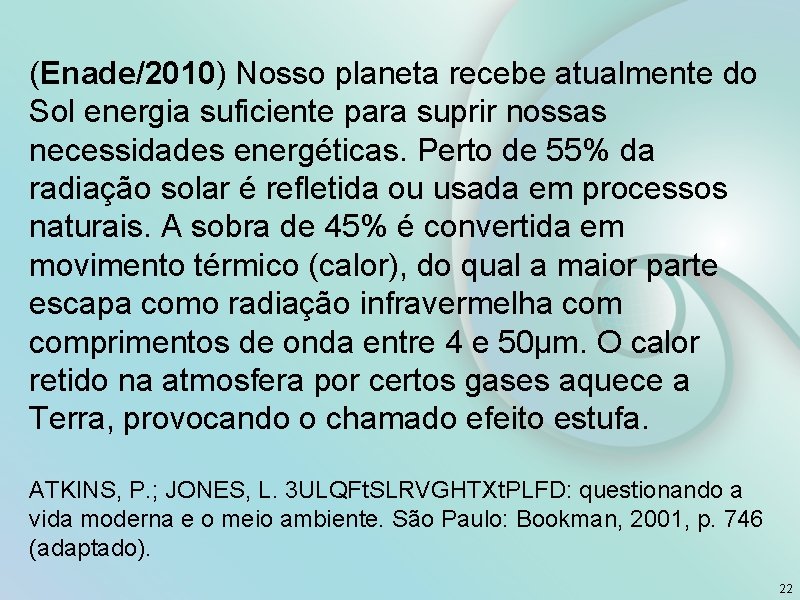 (Enade/2010) Nosso planeta recebe atualmente do Sol energia suficiente para suprir nossas necessidades energéticas.