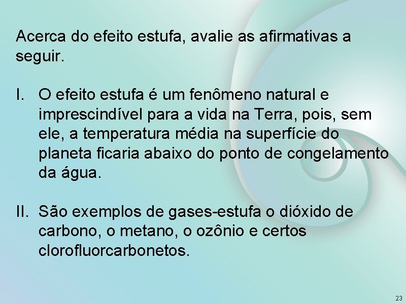 Acerca do efeito estufa, avalie as afirmativas a seguir. I. O efeito estufa é