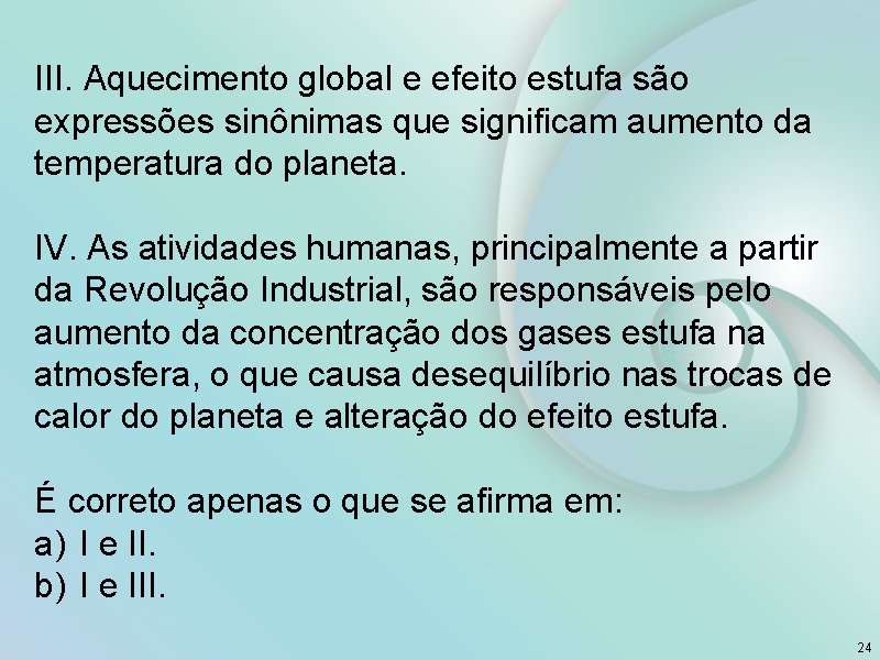 III. Aquecimento global e efeito estufa são expressões sinônimas que significam aumento da temperatura