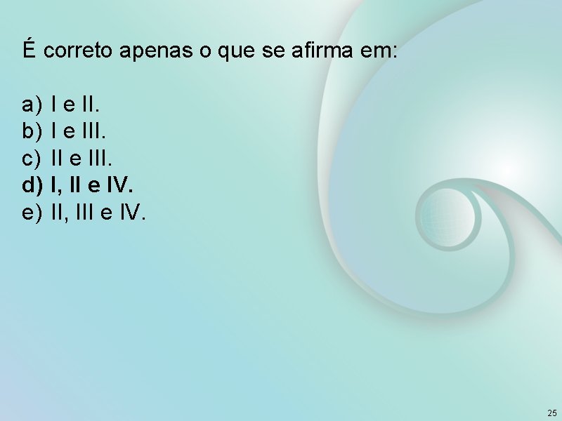 É correto apenas o que se afirma em: a) b) c) d) e) I