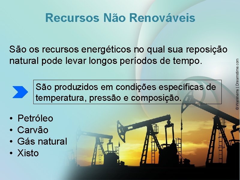 São os recursos energéticos no qual sua reposição natural pode levar longos períodos de