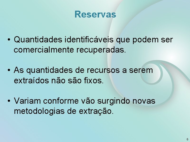 Reservas • Quantidades identificáveis que podem ser comercialmente recuperadas. • As quantidades de recursos